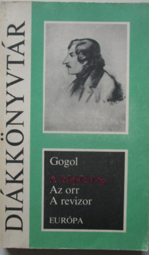 Nyikolaj Vasziljevics Gogol - A köpönyeg - Az orr - A revizor (FORDÍTÓ Mészöly Dezső)