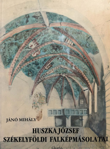 J�n� Mih�ly - HUSZKA j�zsef sz�kelyf�ldi falk�pm�solatai (katal�gus)