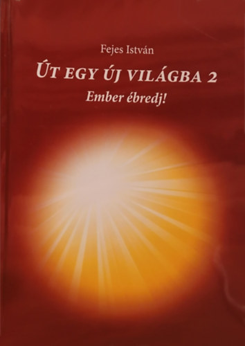 Fejes Istvn - t egy j vilgba 2 - Ember bredj!