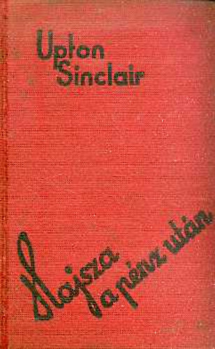 Upton Sinclair - Hajsza a pnz utn