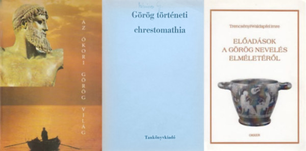 Trencs�nyi-Waldapfel Imre, Borzs�k Istv�n  Hossz� Gyula-Segesdi M�rta (szerk.) - 3 db k�nyv az �kori Hell�sz t�rt�net�r�l: Az �kori g�r�g vil�g + G�r�g t�rt�neti chrestomathia + El�ad�sok a g�r�g nevel�s elm�let�r�l