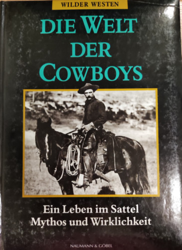 William H. Forbis - Die Welt der Cowboys. Ein Leben im Sattel. Mythos und Wirklichkeit