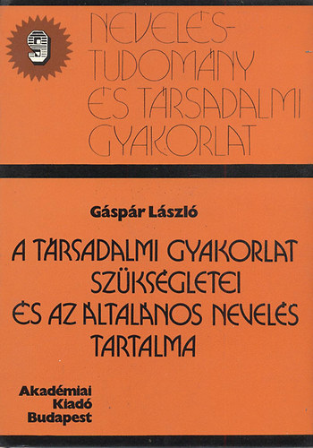 Gspr Lszl - A trsadalmi gyakorlat szksgletei s az ltalnos nevels tartalma