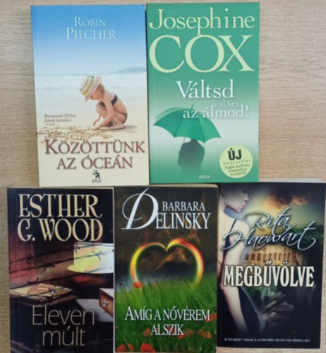 Josephine Cox, Rita Haowart, Barbara Delinsky, Esther G. Wood Robin Pilcher - 5 db romatnikus reg�ny: K�z�tt�nk az �ce�n - V�ltsd val�ra az �lmod! - Megb�v�lve - Am�g a n�v�rem alszik - Eleven m�lt