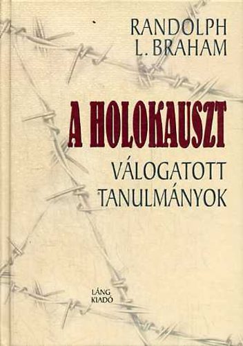 Randolph L. Braham - A holokauszt (válogatott tanulmányok)