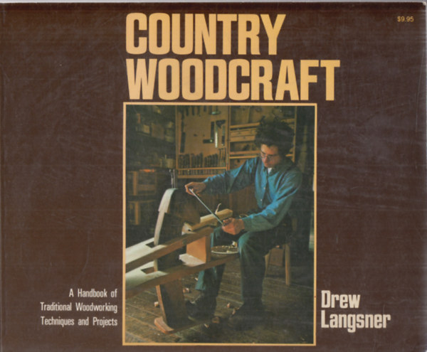 Drew Langsner - Country Woodcraft (A Handbook of Traditional Woodworking Techniques and Projects)