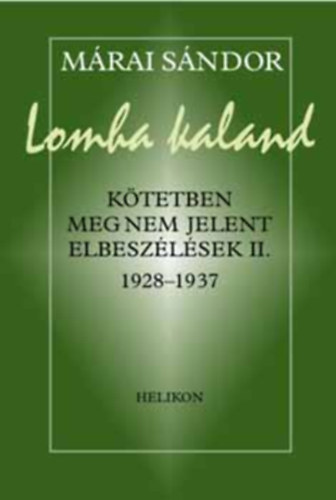 Mrai Sndor - Lomha kaland (Ktetben meg nem jelent elbeszlsek II. 1928-1937)