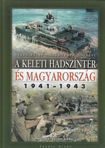 Dr. Szab Pter; Szmvber Norbert - A keleti hadszntr s Magyarorszg, 1941-1943