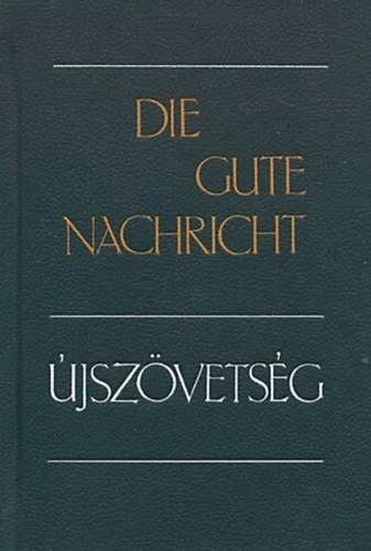 Die gute Nachricht - Újszövetség - Német - magyar - Új fordítás (UFO 1990)/Die Gute Nachricht - Das Neue Testament in heutigem Deutsch (1982)