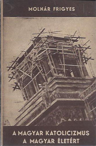 dr. Moln�r Frigyes - A magyar katolicizmus a magyar �let�rt