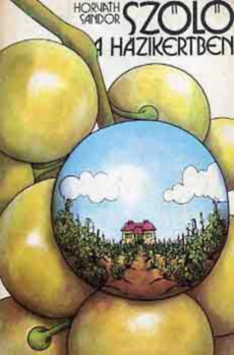 Horváth Sándor - Szőlő a házikertben