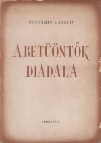 Benjámin László - A betüöntők diadala (I. kiadás)- aláírt