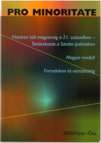 Pro Minoritate 2006/Nyár-Ősz (Határon túli magyarság a 21. században-Magyar modell-Forradalom és nemzetiség