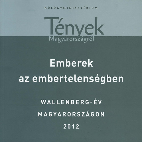 Tamsi Judit  (szerk.) - Emberek az embertelensgben. Wallenberg-v Magyarorszgon 2012 - Tnyek Magyarorszgrl