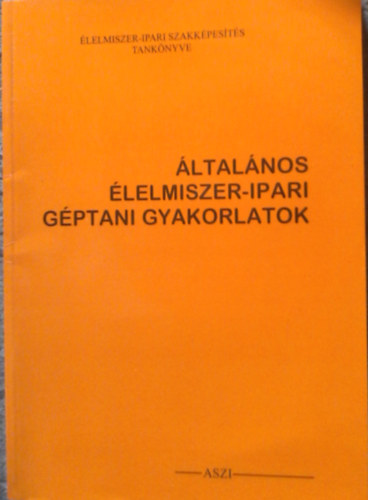 Luk�cs Istv�n - �ltal�nos �lelmiszer-ipari g�ptani gyakorlatok