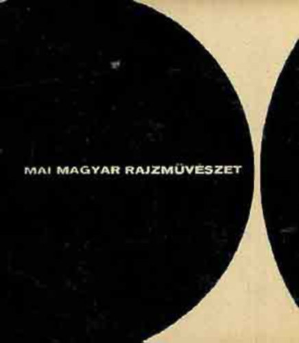 Kass János Solymár István (szerk.), Szabó Katalin (szerk.) - Mai magyar rajzművészet (A könyv fekete-fehér és színes fotókkal, reprodukciókkal gazdagon illusztrált.)
