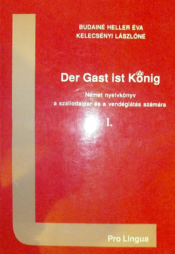 Budain� Heller �va - Kelecs�nyi L�szl�n� - Der Gast ist K�nig I. (N�met nyelvk�nyv a sz�llodaipar �s a vend�gl�t�s sz�m�ra)