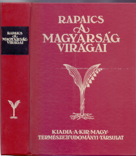 Írta: Dr. Rapaics Raymund - A magyarság virágai - A virágkultusz története (4 színes műmelléklettel, 14 táblával és 125 szövegrajzzal - Reprint)