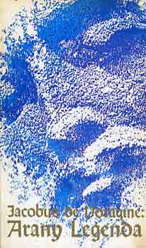 Jacobus de Voragine - Arany Legenda