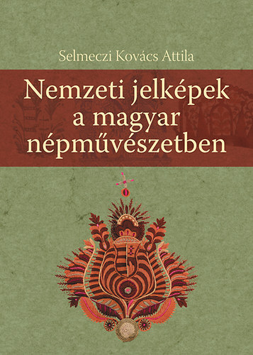 Selmeczi Kovcs Attila - Nemzeti jelkpek a magyar npmvszetben