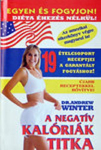 Andrew Dr. Winter - A negat�v kal�ri�k tika (19 �telcsoport a garant�lt fogy�shoz!)