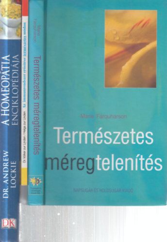 Marie Farquharson, Dr. Volker zur Linden - Helga zur Linden, Dr. Andrew Lockie - 3 db. term�szetgy�gy�szat (Term�szetes m�regtelen�t�s + Az immunrendszer er�s�t�se term�szetes m�don + A homeop�tia enciklop�di�ja)