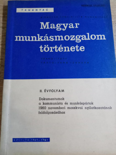 Kossuth Knyvkiad - Magyar munksmozgalom trtnete II. vfolyam (Dokumentumok a kommunista s munksprtok 1960 novemberi moszkvai nyilatkozatnak feldolgozshoz