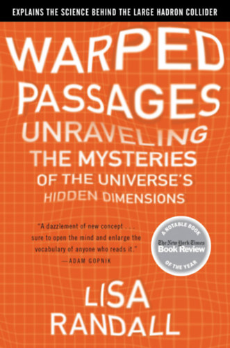 Lisa Randall - Warped Passages - Unravelling the Universe's Hidden Dimensions (Az univerzum rejtett dimenziinak felfedezse - angol nyelv)