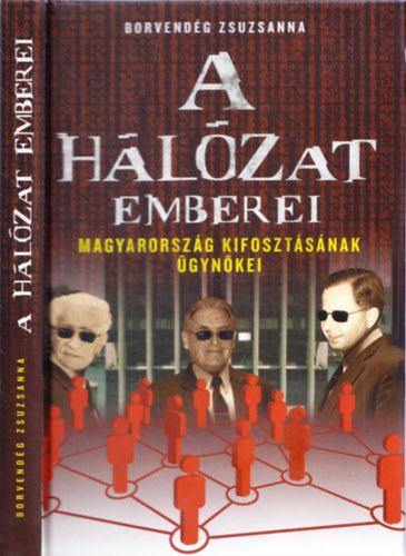 Borvendg Zsuzsanna - A hlzat emberei - Magyarorszg kifosztsnak gynkei
