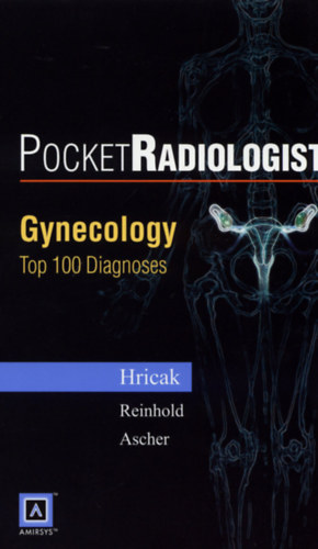 MD, PhD, Caroline Reinhold MD, MSc, Susan M. Ascher, MD Hedvig Hricak - Pocket Radiologist: Gynecology - Top 100 Diagnoses