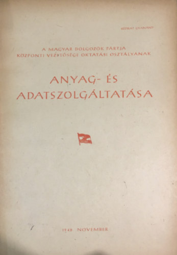 R�v�sz Ferenc  (szerk.) - A Magyar Dolgoz�k P�rtja K�zponti Vezet�s�ge oktat�si oszt�ly�nak amyag- �s adatszolg�ltat�sa 1948. november
