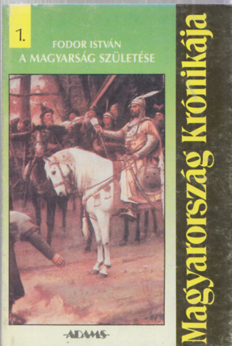 Magyarorszg krnikja 1-5. (A magyarsg szletse, A kirlysg els szzada, Az rpd-hz tndklse s hanyatlsa, A liliom jegyben, A Hunyadiak kora)