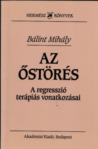 Bálint Mihály - Az őstörés - A regresszió terápiás vonatkozásai