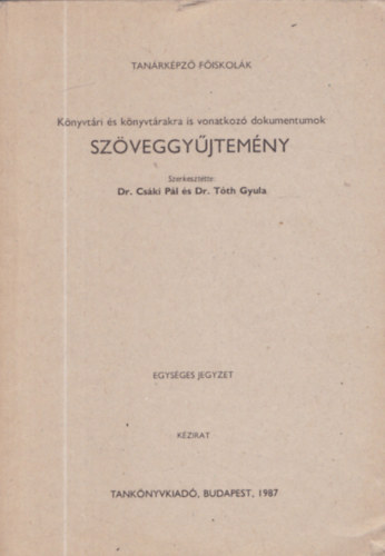 Dr. Cski Pl - Dr. Tth Gyula - Knyvtri s knyvtrszakra is vonatkoz dokumentumok - Szveggyjtemny (Egysges jegyzet)