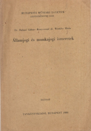 Dr. Kenyeresn� dr. Winkler M�ria Halmai G�bor - �llamjogi �s munkajogi ismeretek - Budapesti M�szaki Egyetem G�p�szm�rn�ki Kar 1980