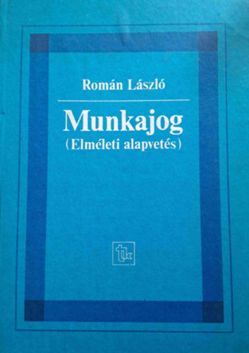 Romn Lszl - Munkajog (elmleti alapvets)