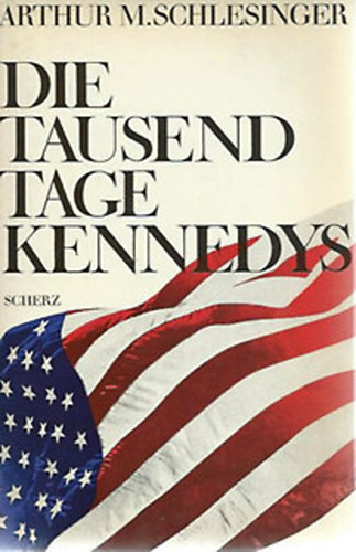 Arthur M. Schlesinger - Die Tausend Tage Kennedys