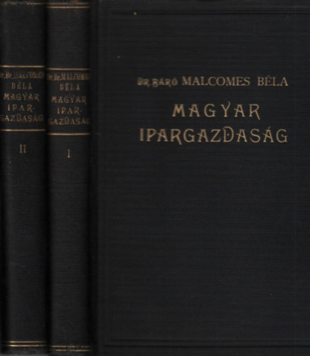 b�r� Malcomes B�la dr. - Magyar ipargazdas�g I-II.