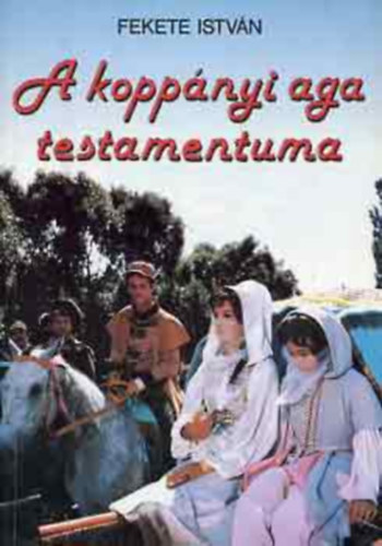 Fekete Istv�n - A kopp�nyi aga testamentuma - T�rt�nelmi reg�ny (Fekete Istv�n m�vei az ifj�s�gnak)