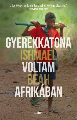 Ishmael Beah - Gyerekkatona voltam Afrik�ban, am�g ti j�tszottatok