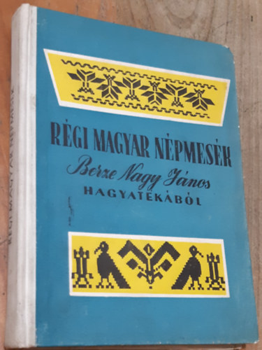 Ban� Istv�n; D�m�t�r S�ndor - R�gi magyar n�pmes�k - Berze Nagy J�nos hagyat�k�b�l