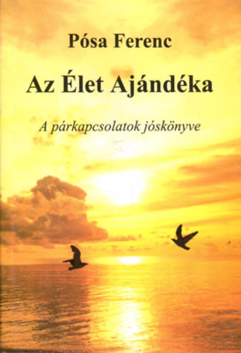 Psa Ferenc - Az let Ajndka - A prkapcsolatok jsknyve
