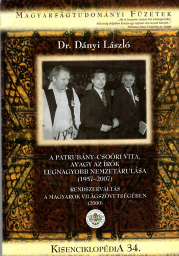 Dr. Dnyi Lszl - A Patrubny- Csori vita, avagy az rk legnagyobb nemzetrulsa ( 1957-2007 ) rendszervlts a Magyarok Vilgszvetsgben ( 2000) KisenciklopdiA 34.