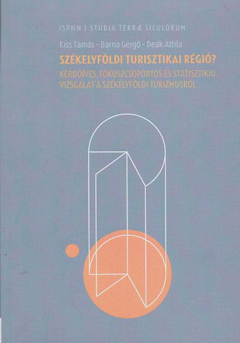 Barna Gerg�, De�k Attila Kiss Tam�s - Sz�kelyf�ldi turisztikai r�gi�? - K�rd��ves, f�kuszcsoportos �s statisztikai vizsg�lat a sz�kelyf�ldi turizmusr�l