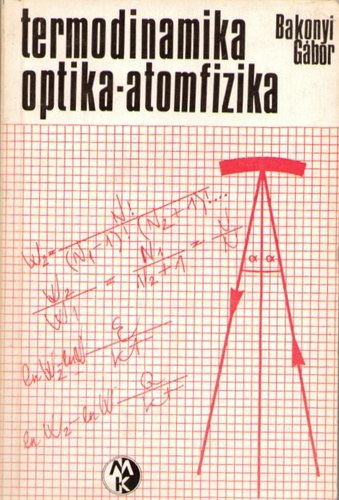 Bakonyi G�bor - Termodinamika-optika-atomfizika
