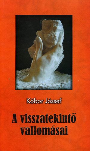 K�bor J�zsef - A visszatekint� vallom�sai