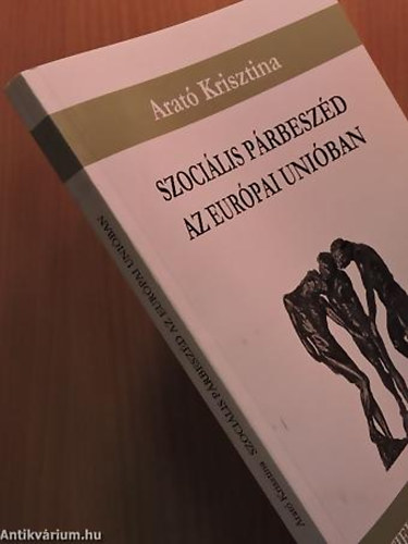 SZERZ� Arat� Krisztina - Szoci�lis p�rbesz�d az Eur�pai Uni�ban - Rejtjel Politol�gia K�nyvek 10.