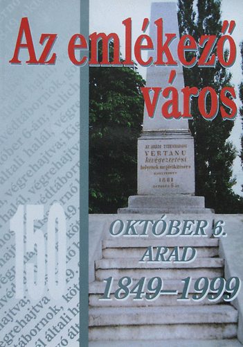 Kovch Gza gyjtse s rsai - Az emlkez vros - 150 - Oktber 6. Arad 1849-1999