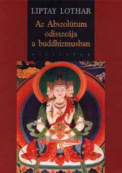 Liptay Lothar - Az Abszoltum odisszeja a buddhizmusban