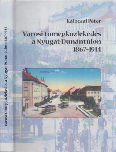 Kalocsai P�ter - V�rosi t�megk�zleked�s a Nyugati-Dun�nt�lon 1867-1914